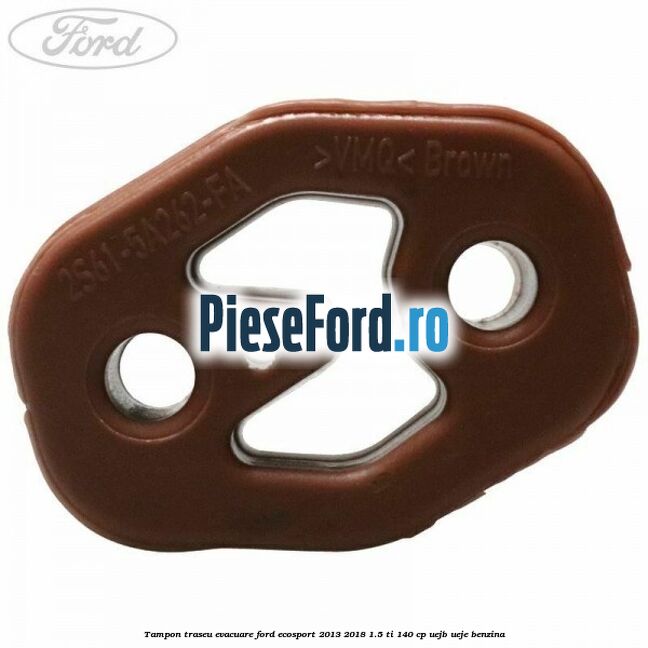 Tampon traseu evacuare Ford EcoSport 2013-2018 1.5 Ti 140 cp UEJB, UEJE benzina