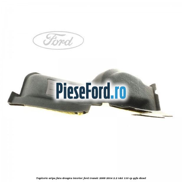 Tapiterie aripa fata dreapta interior Ford Transit 2006-2014 2.2 TDCi 110 cp QVFA diesel