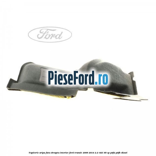 Tapiterie aripa fata dreapta interior Ford Transit 2006-2014 2.2 TDCi 85 cp P8FA, P8FB diesel