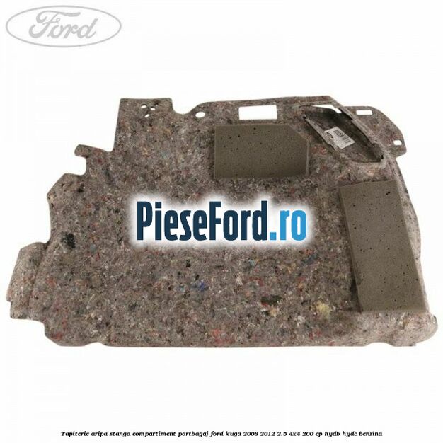 Tapiterie aripa stanga compartiment portbagaj Ford Kuga 2008-2012 2.5 4x4 200 cp HYDB, HYDC benzina