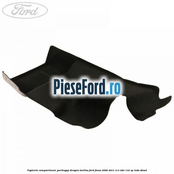 Tapiterie compartiment portbagaj dreapta berlina Ford Focus 2008-2011 2.0 TDCi 110 cp IXDA diesel