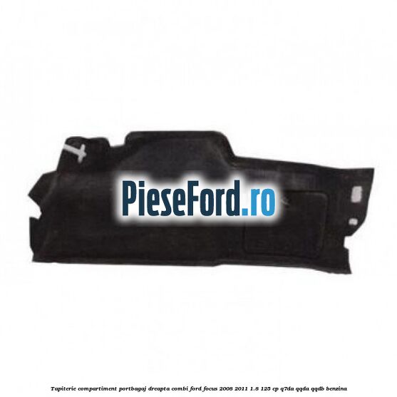 Tapiterie compartiment portbagaj dreapta combi Ford Focus 2008-2011 1.8 125 cp Q7DA, QQDA, QQDB benzina