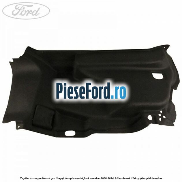 Tapiterie compartiment portbagaj dreapta combi Ford Mondeo 2008-2014 1.6 EcoBoost 160 cp JTBA, JTBB benzina