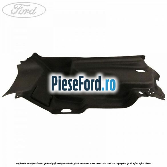 Tapiterie compartiment portbagaj dreapta combi Ford Mondeo 2008-2014 2.0 TDCi 140 cp QXBA, QXBB, UFBA, UFBB diesel