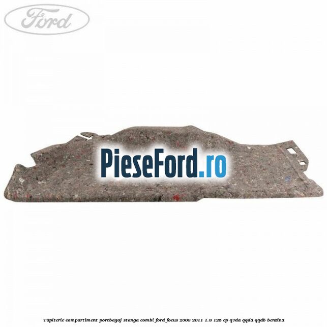 Tapiterie compartiment portbagaj stanga combi Ford Focus 2008-2011 1.8 125 cp Q7DA, QQDA, QQDB benzina