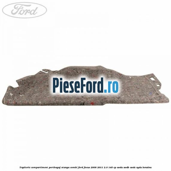 Tapiterie compartiment portbagaj stanga combi Ford Focus 2008-2011 2.0 145 cp AODA, AODB, AODE, SYDA benzina