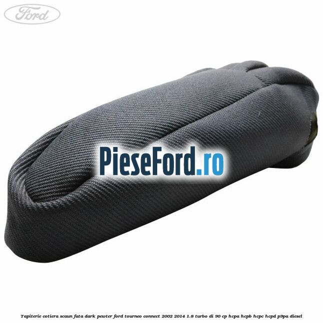 Tapiterie cotiera scaun fata dark pewter Ford Tourneo Connect 2002-2014 1.8 Turbo Di 90 cp HCPA, HCPB, HCPC, HCPD, P9PA diesel