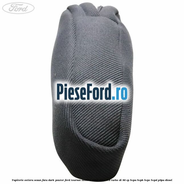Tapiterie cotiera scaun fata dark pewter Ford Tourneo Connect 2002-2014 1.8 Turbo Di 90 cp HCPA, HCPB, HCPC, HCPD, P9PA diesel