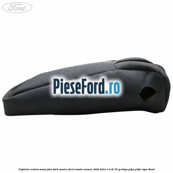 Tapiterie cotiera scaun fata dark pewter Ford Transit Connect 2002-2014 1.8 Di 75 cp BHPA, P7PA, P7PB, R2PA diesel