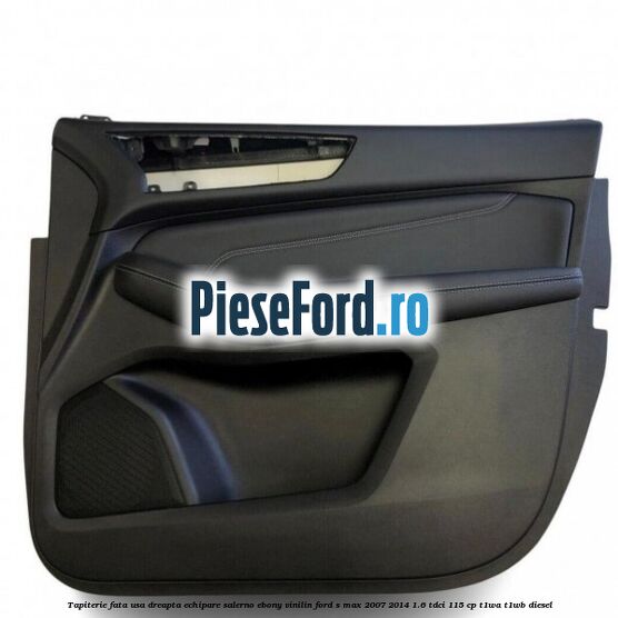 Tapiterie fata usa dreapta echipare salerno ebony vinilin Ford S-Max 2007-2014 1.6 TDCi 115 cp T1WA, T1WB diesel