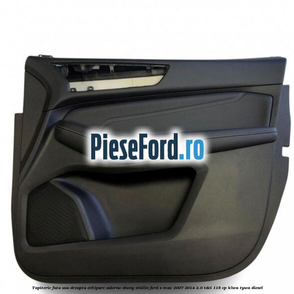 Tapiterie fata usa dreapta echipare salerno ebony vinilin Ford S-Max 2007-2014 2.0 TDCi 115 cp KLWA, TYWA diesel