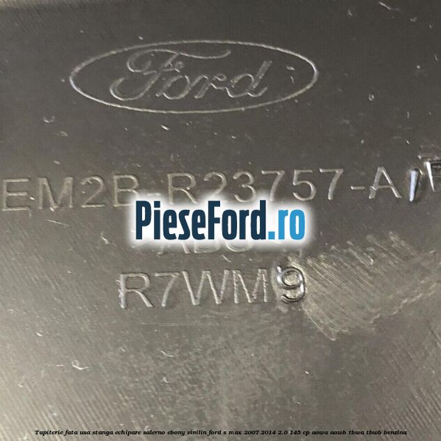 Tapiterie fata usa stanga echipare salerno ebony vinilin Ford S-Max 2007-2014 2.0 145 cp AOWA, AOWB, TBWA, TBWB benzina