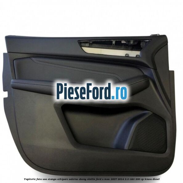 Tapiterie fata usa stanga echipare salerno ebony vinilin Ford S-Max 2007-2014 2.2 TDCi 200 cp KNWA diesel