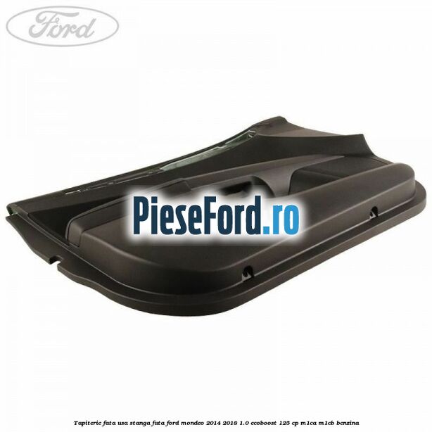 Tapiterie fata usa stanga fata Ford Mondeo 2014-2018 1.0 EcoBoost 125 cp Tapiterie fata usa stanga fata Ford Mondeo 2014-2018 1.0 EcoBoost 125 cp M1CA, M1CB benzina