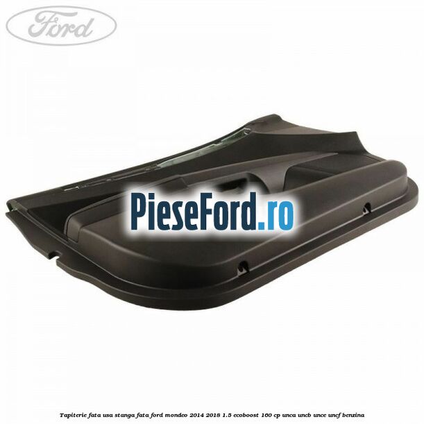 Tapiterie fata usa stanga fata Ford Mondeo 2014-2018 1.5 EcoBoost 160 cp UNCA, UNCB, UNCE, UNCF benzina