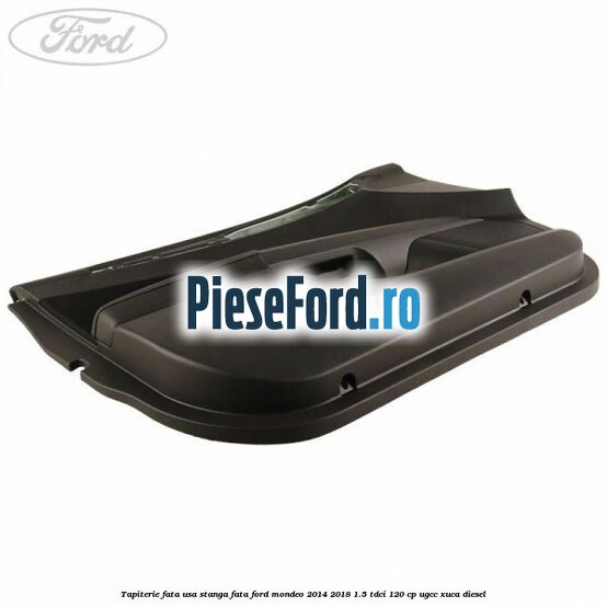 Tapiterie fata usa stanga fata Ford Mondeo 2014-2018 1.5 TDCi 120 cp UGCC, XUCA diesel