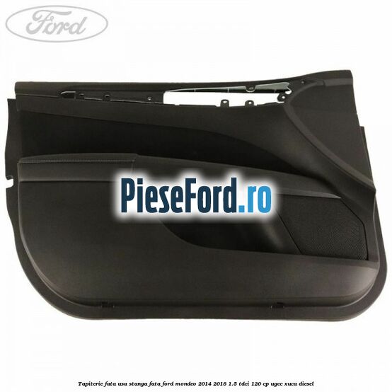 Tapiterie fata usa stanga fata Ford Mondeo 2014-2018 1.5 TDCi 120 cp UGCC, XUCA diesel