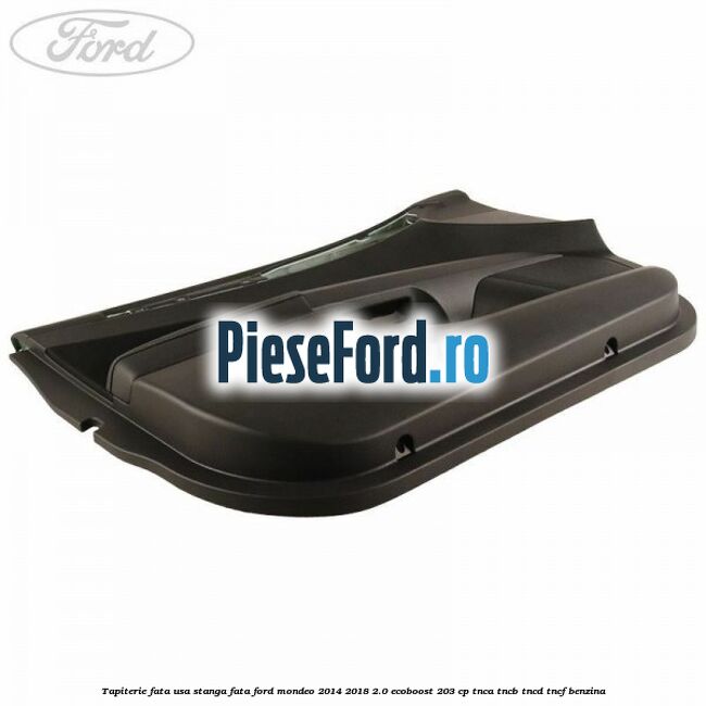 Tapiterie fata usa stanga fata Ford Mondeo 2014-2018 2.0 EcoBoost 203 cp TNCA, TNCB, TNCD, TNCF benzina