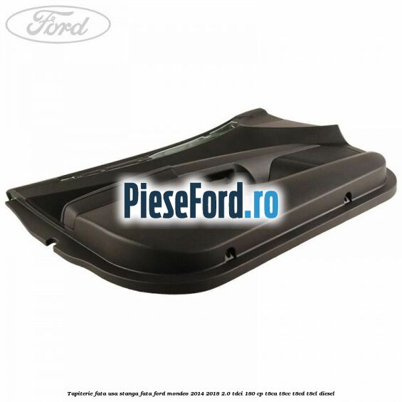 Tapiterie fata usa stanga fata Ford Mondeo 2014-2018 2.0 TDCi 180 cp T8CA, T8CC, T8CD, T8CL diesel