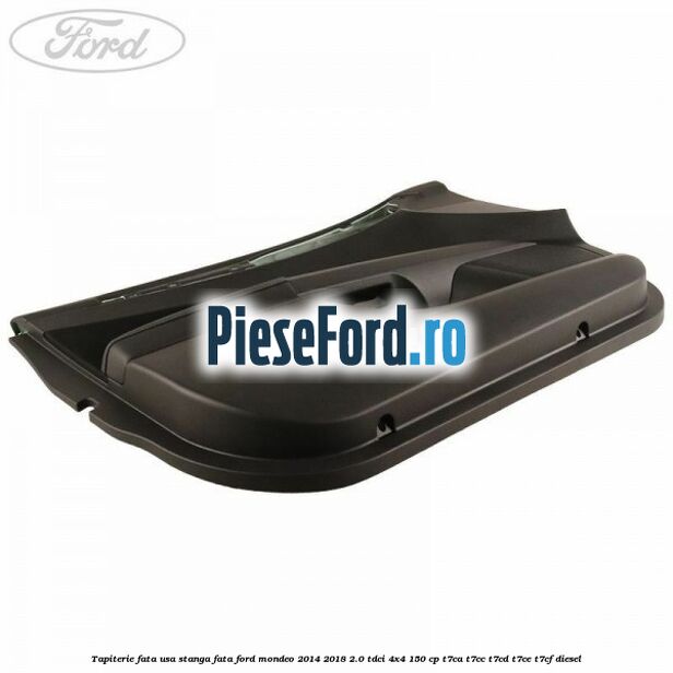 Tapiterie fata usa stanga fata Ford Mondeo 2014-2018 2.0 TDCi 4x4 150 cp T7CA, T7CC, T7CD, T7CE, T7CF diesel