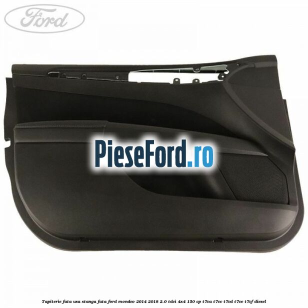 Tapiterie fata usa stanga fata Ford Mondeo 2014-2018 2.0 TDCi 4x4 150 cp T7CA, T7CC, T7CD, T7CE, T7CF diesel
