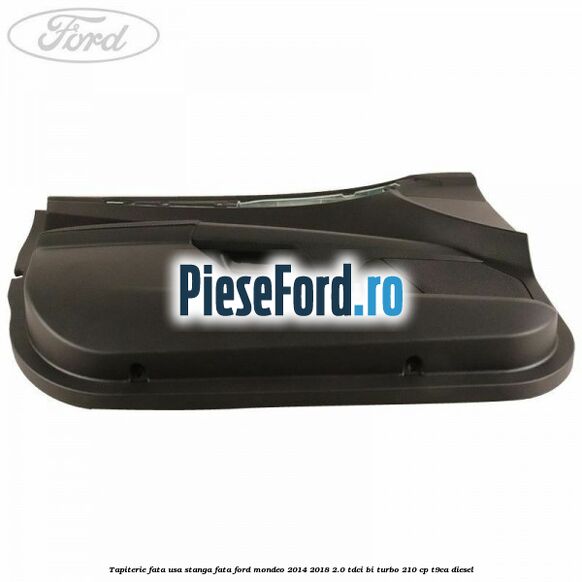 Tapiterie fata usa stanga fata Ford Mondeo 2014-2018 2.0 TDCi Bi-Turbo 210 cp T9CA diesel