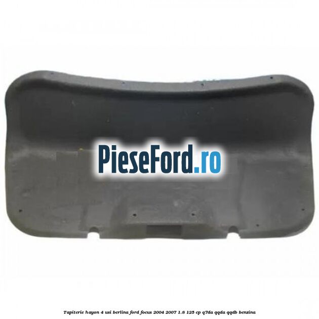 Tapiterie hayon 4 usi berlina Ford Focus 2004-2007 1.8 125 cp Q7DA, QQDA, QQDB benzina