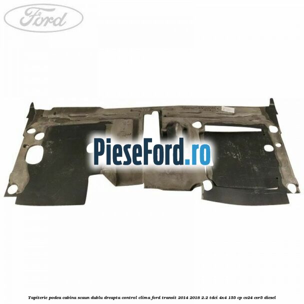 Tapiterie podea cabina scaun dublu dreapta control clima Ford Transit 2014-2018 2.2 TDCi 4x4 155 cp CV24, CVR5 diesel