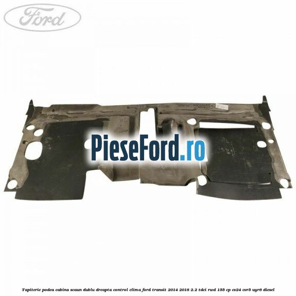 Tapiterie podea cabina scaun dublu dreapta control clima Ford Transit 2014-2018 2.2 TDCi RWD 155 cp CV24, CVR5, UYR6 diesel