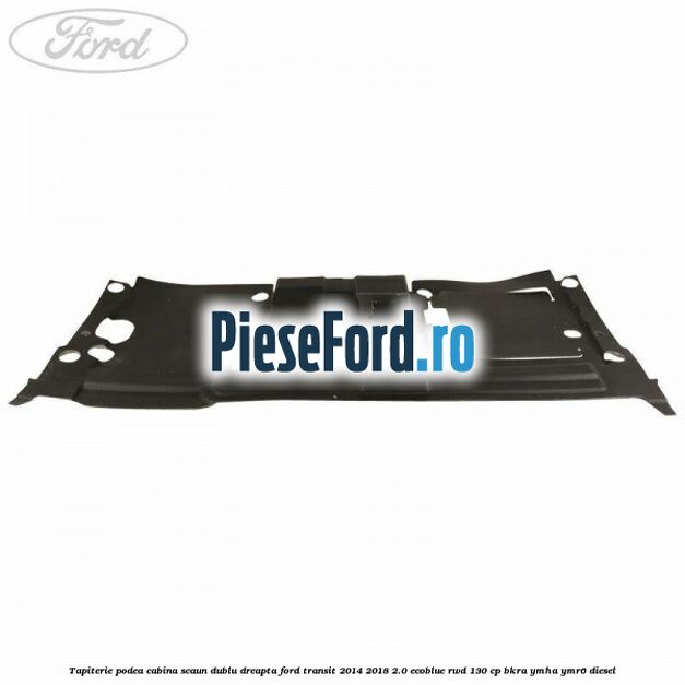 Tapiterie podea cabina scaun dublu dreapta Ford Transit 2014-2018 2.0 EcoBlue RWD 130 cp BKRA, YMHA, YMR6 diesel