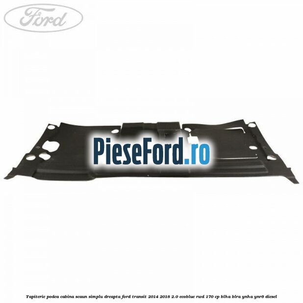 Tapiterie podea cabina scaun simplu dreapta Ford Transit 2014-2018 2.0 EcoBlue RWD 170 cp BLHA, BLRA, YNHA, YNR6 diesel