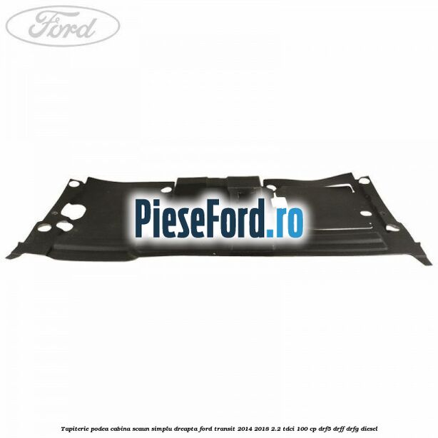 Tapiterie podea cabina scaun simplu dreapta Ford Transit 2014-2018 2.2 TDCi 100 cp DRF5, DRFF, DRFG diesel