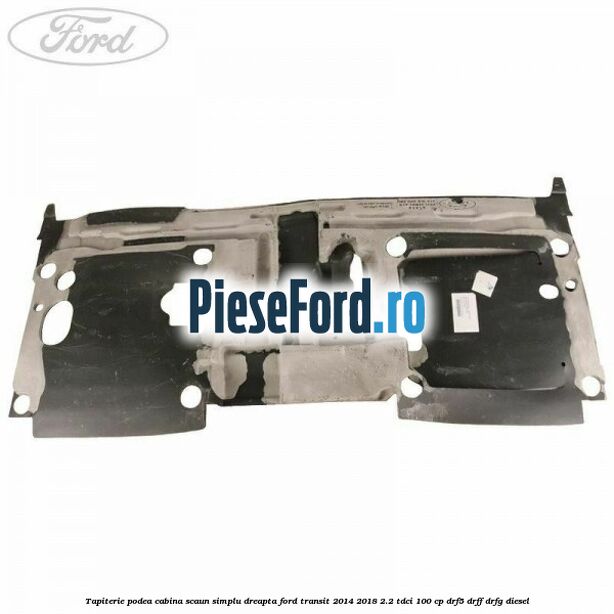 Tapiterie podea cabina scaun simplu dreapta Ford Transit 2014-2018 2.2 TDCi 100 cp DRF5, DRFF, DRFG diesel