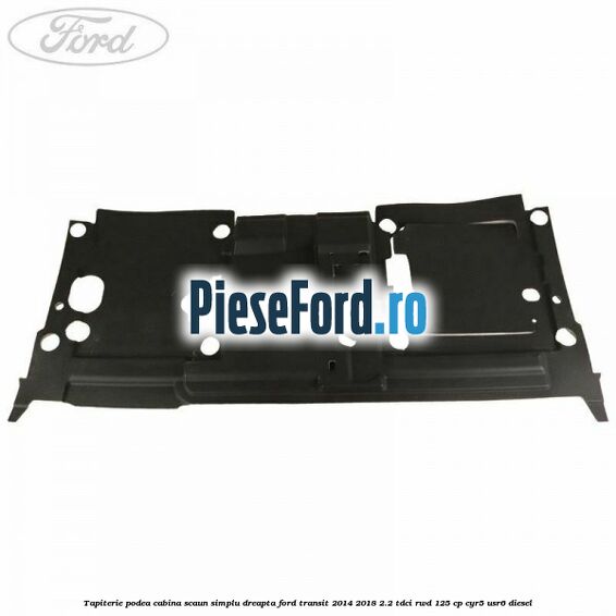 Tapiterie podea cabina scaun simplu dreapta Ford Transit 2014-2018 2.2 TDCi RWD 125 cp CYR5, USR6 diesel