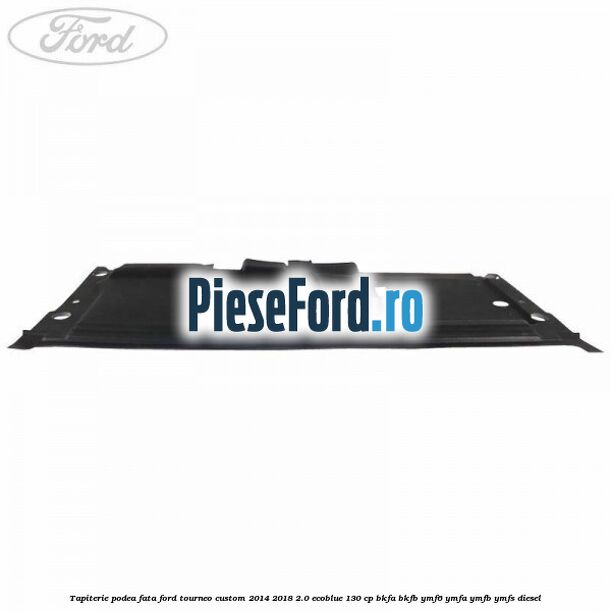 Tapiterie podea fata Ford Tourneo Custom 2014-2018 2.0 EcoBlue 130 cp BKFA, BKFB, YMF6, YMFA, YMFB, YMFS diesel