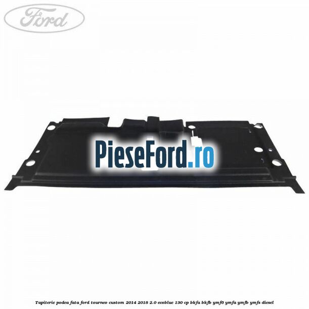Tapiterie podea fata Ford Tourneo Custom 2014-2018 2.0 EcoBlue 130 cp BKFA, BKFB, YMF6, YMFA, YMFB, YMFS diesel