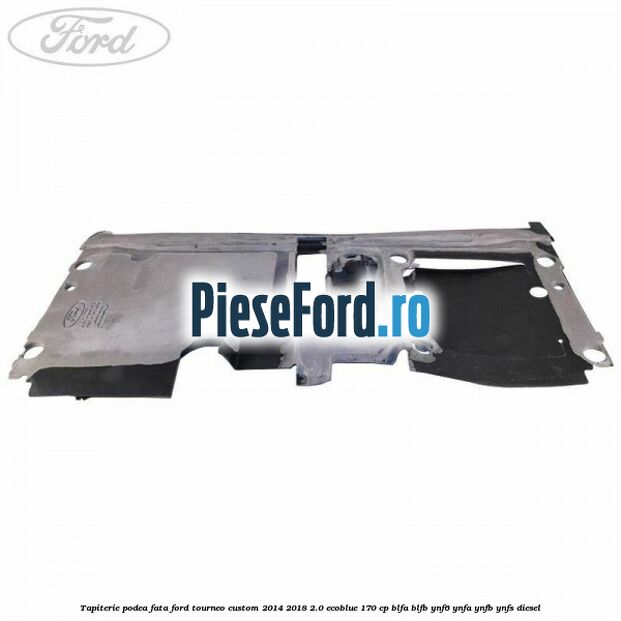 Tapiterie podea fata Ford Tourneo Custom 2014-2018 2.0 EcoBlue 170 cp BLFA, BLFB, YNF6, YNFA, YNFB, YNFS diesel