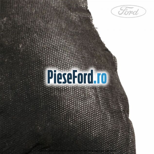 Tapiterie podea Ford Fiesta 2013-2017 1.5 TDCi 75 cp UGJC, XUJA, XUJB diesel