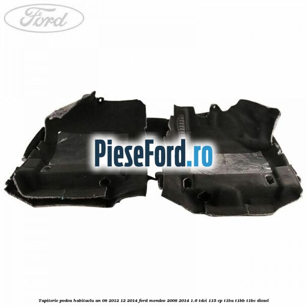 Tapiterie podea habitaclu an 08/2012-12/2014 Ford Mondeo 2008-2014 1.6 TDCi 115 cp T1BA, T1BB, T1BC diesel