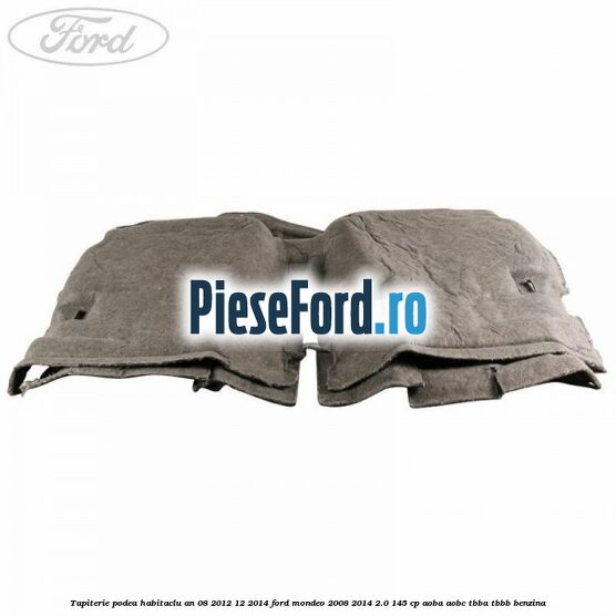 Tapiterie podea habitaclu an 08/2012-12/2014 Ford Mondeo 2008-2014 2.0 145 cp AOBA, AOBC, TBBA, TBBB benzina