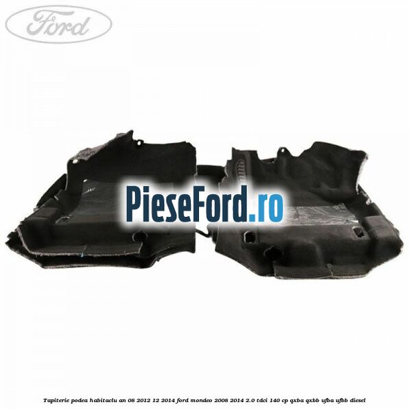 Tapiterie podea habitaclu an 08/2012-12/2014 Ford Mondeo 2008-2014 2.0 TDCi 140 cp QXBA, QXBB, UFBA, UFBB diesel