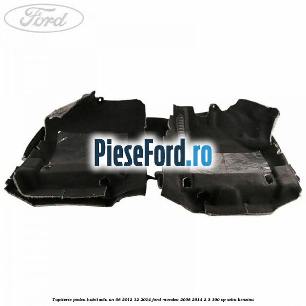 Tapiterie podea habitaclu an 08/2012-12/2014 Ford Mondeo 2008-2014 2.3 160 cp SEBA benzina