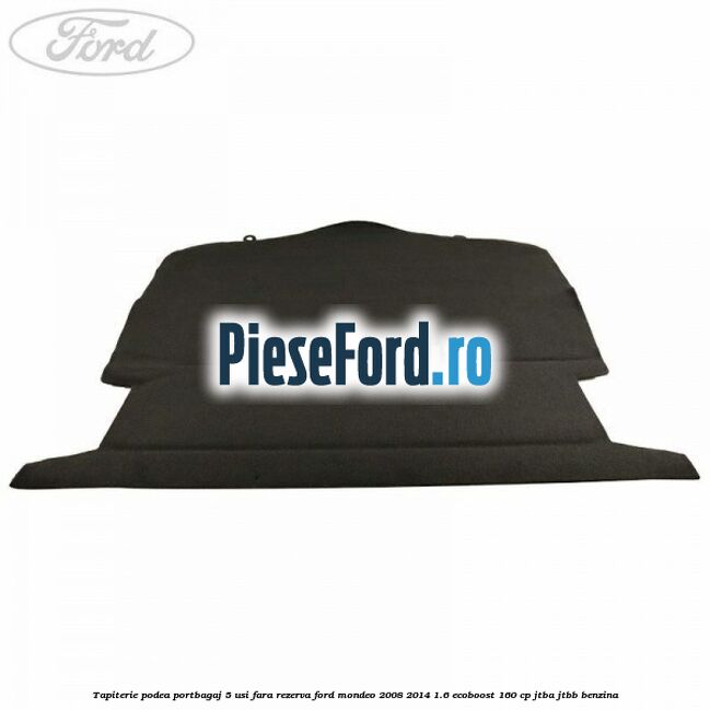 Tapiterie podea portbagaj 5 usi fara rezerva Ford Mondeo 2008-2014 1.6 EcoBoost 160 cp JTBA, JTBB benzina