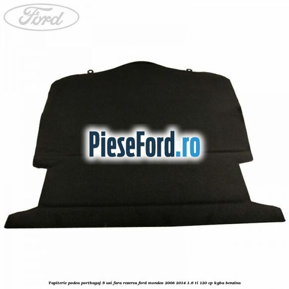 Tapiterie podea portbagaj 5 usi fara rezerva Ford Mondeo 2008-2014 1.6 Ti 120 cp Tapiterie podea portbagaj 5 usi fara rezerva Ford Mondeo 2008-2014 1.6 Ti 120 cp KGBA benzina