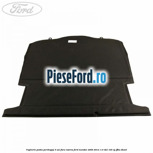 Tapiterie podea portbagaj 5 usi fara rezerva Ford Mondeo 2008-2014 1.8 TDCi 100 cp FFBA diesel