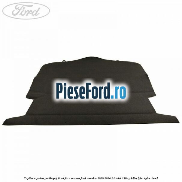 Tapiterie podea portbagaj 5 usi fara rezerva Ford Mondeo 2008-2014 2.0 TDCi 115 cp Tapiterie podea portbagaj 5 usi fara rezerva Ford Mondeo 2008-2014 2.0 TDCi 115 cp KLBA, LPBA, TYBA diesel