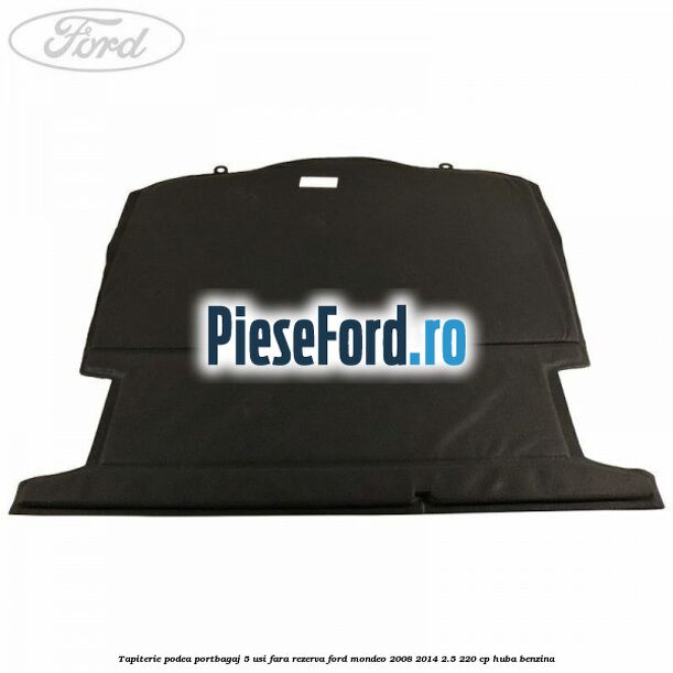 Tapiterie podea portbagaj 5 usi fara rezerva Ford Mondeo 2008-2014 2.5 220 cp HUBA benzina