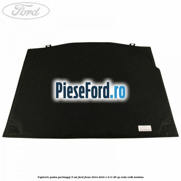 Tapiterie podea portbagaj 5 usi Ford Focus 2014-2018 1.6 Ti 85 cp XTDA, XTDB benzina