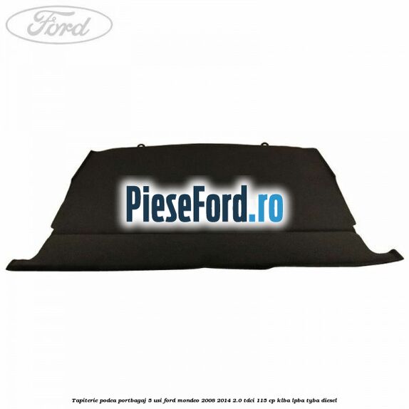 Tapiterie podea portbagaj 5 usi Ford Mondeo 2008-2014 2.0 TDCi 115 cp Tapiterie podea portbagaj 5 usi Ford Mondeo 2008-2014 2.0 TDCi 115 cp KLBA, LPBA, TYBA diesel