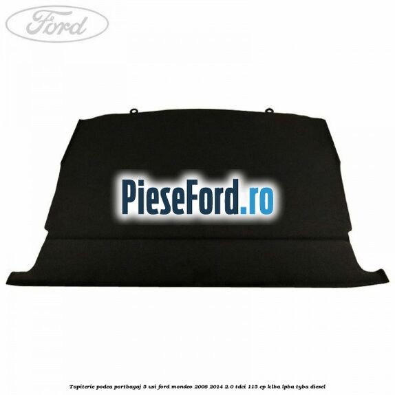 Tapiterie podea portbagaj 5 usi Ford Mondeo 2008-2014 2.0 TDCi 115 cp Tapiterie podea portbagaj 5 usi Ford Mondeo 2008-2014 2.0 TDCi 115 cp KLBA, LPBA, TYBA diesel